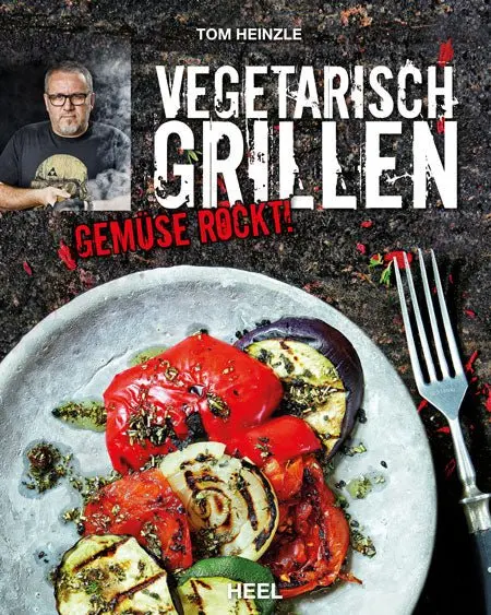 "VEGETARISCH GRILLEN – GEMÜSE ROCKT!", by Tom Heinzle | Kochbuch